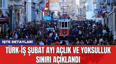 TÜRK-İŞ Şubat ayı açlık ve yoksulluk sınırı açıklandı