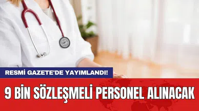 Resmi Gazete'de yayımlandı! 9 bin sözleşmeli personel alınacak