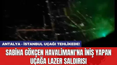 Sabiha Gökçen Havalimanı'na iniş yapan uçağa lazer saldırısı
