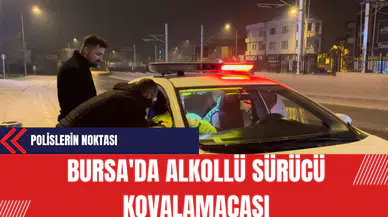 Bursa'da Alkollü Sürücü Kovalamacası: Polislerin Noktası