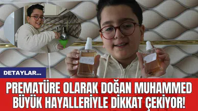 Prematüre Olarak Doğan Muhammed Büyük Hayalleriyle Dikkat Çekiyor!