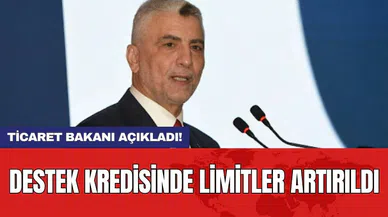Ticaret Bakanı açıkladı! Destek kredisinde limitler artırıldı