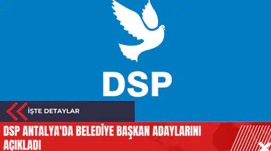 DSP Antalya'da Belediye Başkan adaylarını açıkladı