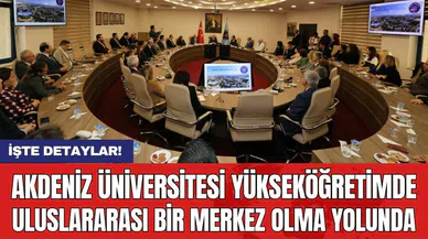 Akdeniz Üniversitesi Yükseköğretimde Uluslararası Bir Merkez Olma Yolunda