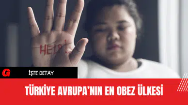Türkiye Avrupa’nın En Obez Ülkesi