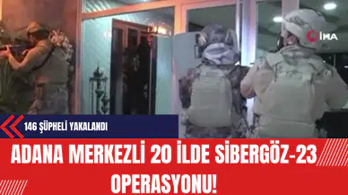 Adana Merkezli 20 İlde Sibergöz-23 Operasyonunda 146 Şüpheli Yakalandı