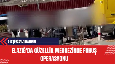 Elazığ'da Güzellik Merkezinde Fuh*ş Operasyonu: 5 Kişi Gözaltına Alındı