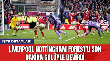 Liverpool Nottingham Forest'u son dakika golüyle devirdi