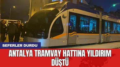 Antalya tramvay hattına yıldırım düştü: Seferler durdu