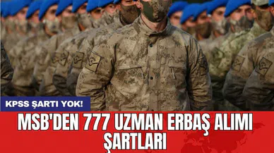 KPSS şartı yok! MSB'den 777 uzman erbaş alımı şartları