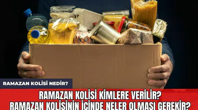Ramazan Kolisi Nedir? Ramazan Kolisi Kimlere Verilir? Ramazan Kolisinin İçinde Neler Olması Gerekir?