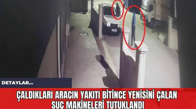 Çaldıkları Aracın Yakıtı Bitince Yenisini Çalan Suç Makineleri Tutuklandılar