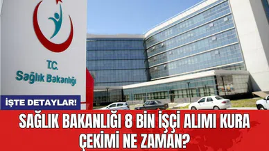 Sağlık Bakanlığı 8 bin işçi alımı kura çekimi ne zaman?