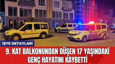 9. kat balkonundan düşen 17 yaşındaki genç hayatını kaybetti