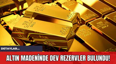 Altın Madeninde Dev Rezervler Bulundu!