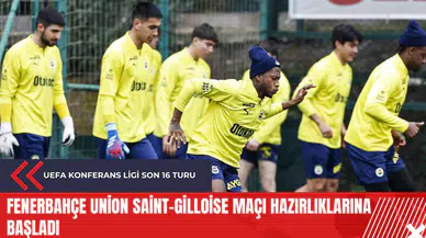Fenerbahçe Union Saint-Gilloise maçı hazırlıklarına başladı