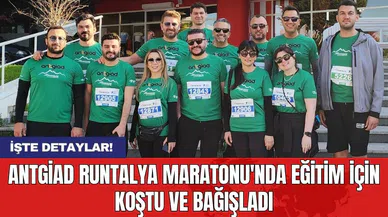 ANTGİAD Runtalya Maratonu'nda Eğitim İçin Koştu ve Bağışladı