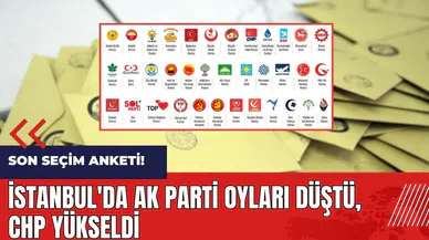 Son seçim anketi! İstanbul'da AK Parti oyları düştü, CHP yükseldi