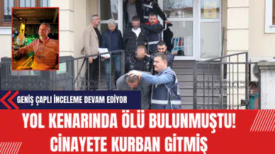 Yol Kenarında Ölü Bulunmuştu! Cinayete Kurban Gitmiş