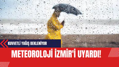 Meteoroloji İzmir'i Uyardı! Kuvvetli Yağış Bekleniyor