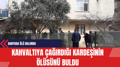 Kahvaltıya Çağırdığı Kardeşinin Ölüsünü Buldu