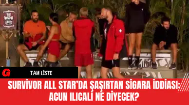 Survivor All Star’da Şaşırtan Sigara İddiası: Acun Ilıcalı Ne Diyecek?