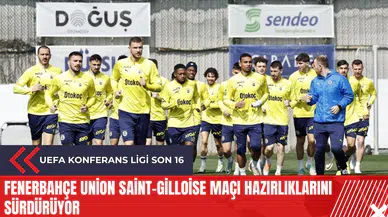 Fenerbahçe Union Saint-Gilloise maçı hazırlıklarını sürdürüyor