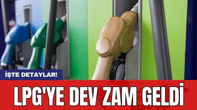 LPG'ye dev zam geldi