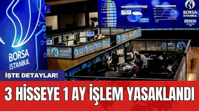 3 hisseye 1 ay işlem yasaklandı