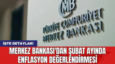 Merkez Bankası'dan şubat ayında enflasyon değerlendirmesi