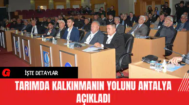 Tarımda Kalkınmanın Yolunu Antalya Açıkladı