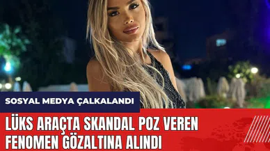 Lüks araçta skandal poz veren fenomen gözaltına alındı
