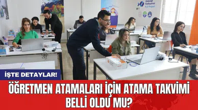 Öğretmen atamaları için atama takvimi belli oldu mu?