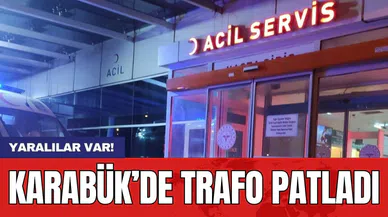 Karabük’de trafo patladı: Yaralılar var!