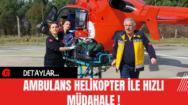 Ambulans Helikopter İle Hızlı Müdahale!