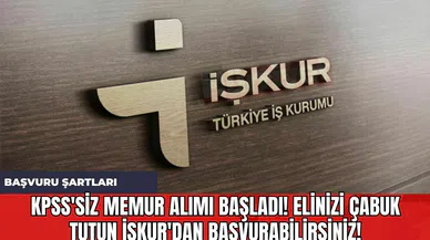 KPSS'siz Memur Alımı Başladı! Elinizi Çabuk Tutun İŞKUR'dan Başvurabilirsiniz!