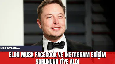 Elon Musk Facebook ve Instagram Erişim Sorununu Tiye Aldı