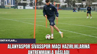 Alanyaspor Sivasspor Maçı Hazırlıklarına Antrenmanla Başladı