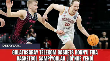 Galatasaray Telekom Baskets Bonn'u FIBA Basketbol Şampiyonlar Ligi'nde Yendi