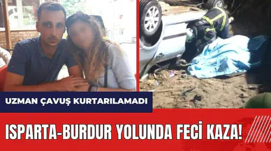 Isparta-Burdur yolunda feci kaza! Uzman Çavuş kurtarılamadı