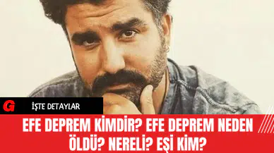 Efe Deprem Kimdir? Efe Deprem Neden Öldü? Nereli? Eşi Kim?