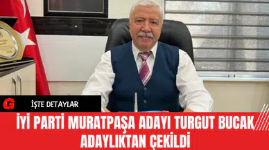 İYİ Parti Muratpaşa Adayı Turgut Bucak Adaylıktan Çekildi