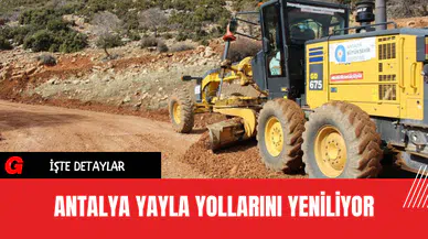 Antalya Yayla Yollarını Yeniliyor