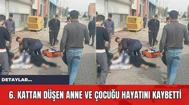 6. Kattan Düşen Anne ve Çocuğu Hayatını Kaybetti