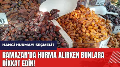 Ramazan'da hurma alırken bunlara dikkat edin! Hangi hurma alınmalı?