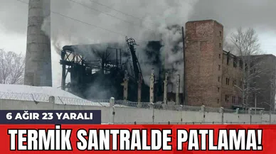 Termik Santralde Patlama! 6 Ağır 23 Yaralı