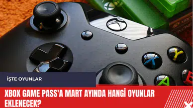 Xbox Game Pass'a mart ayında hangi oyunlar eklenecek?