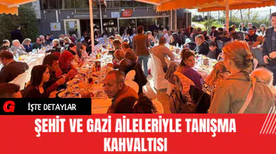 Şehit ve Gazi Aileleriyle Tanışma Kahvaltısı