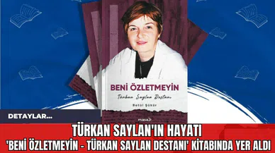 Türkan Saylan'ın Hayatı 'Beni Özletmeyin - Türkan Saylan Destanı' Kitabında Yer Aldı