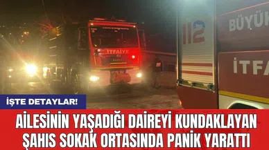 Ailesinin Yaşadığı Daireyi Kundaklayan Şahıs Sokak Ortasında Panik Yarattı